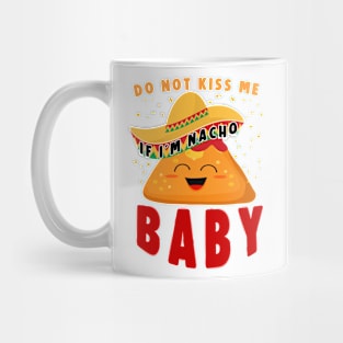 Do Not Kiss Me If I’m Nacho Baby Mug